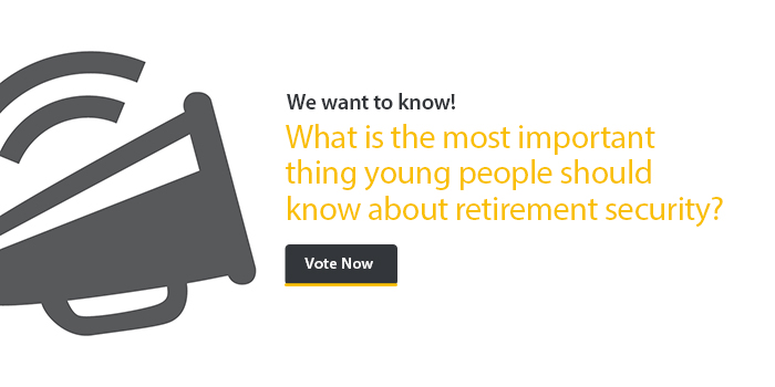 We want to know - What is the most important thing young people should know about retirement security?