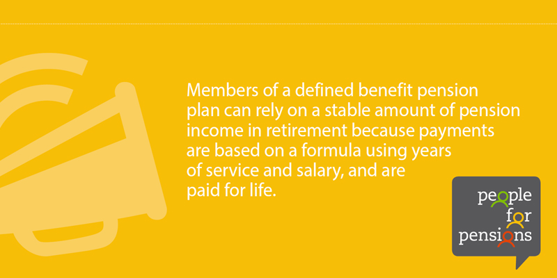 Members of a DB pension plan can rely on a stable amount of pension income in retirement because payments are based on a formula using years of service and salary, and are paid for life.